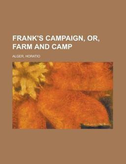 Frank's Campaign, or, Farm and Camp