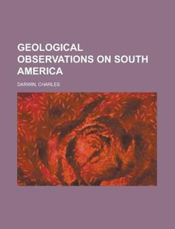 Geological Observations on South Americ Geological Observations on South Americ