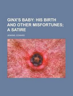 Ginx's Baby; His Birth and Other Misfortunes; a Satire