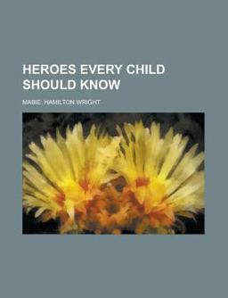 Heroes Every Child Should Know Heroes Every Child Should Know