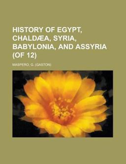 History of Egypt, Chaldæa, Syria, Babylonia, and Assyria