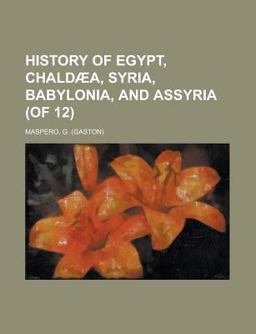 History of Egypt, Chaldæa, Syria, Babylonia, and Assyria