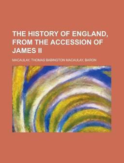 The History of England, from the Accession of James II -