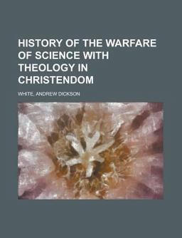History of the Warfare of Science with Theology in Christendom