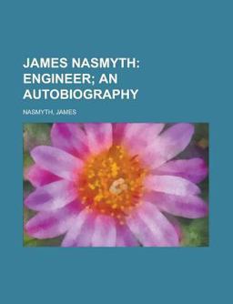 James Nasmyth; Engineer; an Autobiography