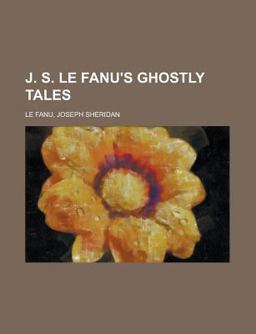 J. S. Le Fanu's Ghostly Tales
