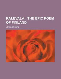 Kalevala; the Epic Poem of Finland -
