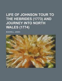 Life of Johnson, Volume 5 Tour to the Hebrides and Journey into North Wales