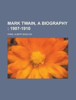 Mark Twain, a Biography - Volume III , Part 2; 1907-1910