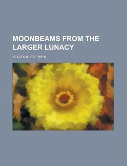 Moonbeams from the Larger Lunacy