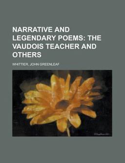 Narrative and Legendary Poems; the Vaudois Teacher and Others