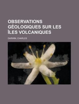 Observations Géologiques Sur les Îles Volcaniques Observations Géologiques Sur les Îles Volcaniques