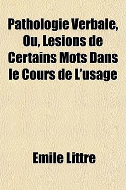 Pathologie Verbale, Ou, Lésions de Certains Mots Dans le Cours de L'Usage