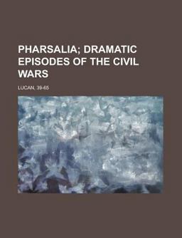 Pharsalia; Dramatic Episodes of the Civil Wars