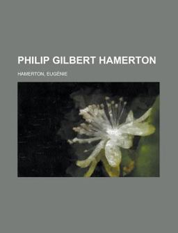 Philip Gilbert Hamerton Philip Gilbert Hamerton