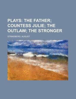 Plays; the Father; Countess Julie; the Outlaw; the Stronger