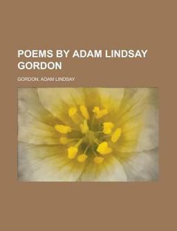 Poems by Adam Lindsay Gordon Poems by Adam Lindsay Gordon