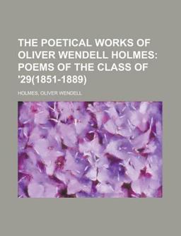 The Poetical Works of Oliver Wendell Holmes - Volume 05; Poems of the Class Of '29