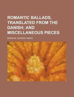Romantic Ballads, Translated from the Danish; and Miscellaneous Pieces