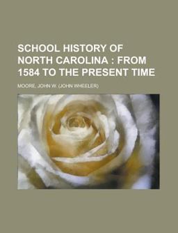 School History of North Carolina; from 1584 to the Present Time