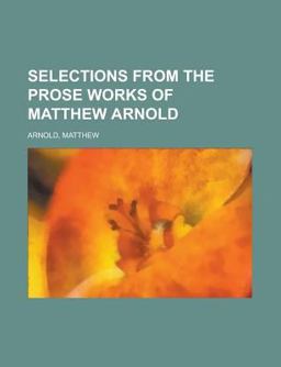Selections from the Prose Works of Matthew Arnold
