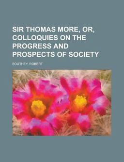 Sir Thomas More, or, Colloquies on the Progress and Prospects of Society