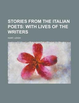 Stories from the Italian Poets; with Lives of the Writers