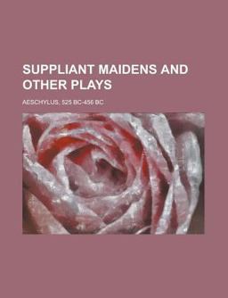 Suppliant Maidens and Other Plays