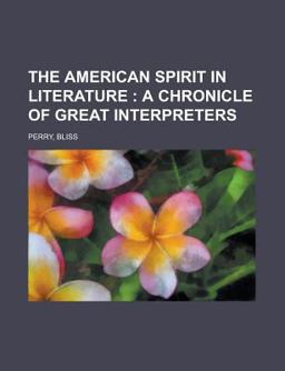The American Spirit in Literature; a Chronicle of Great Interpreters