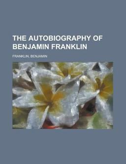 The Autobiography of Benjamin Franklin