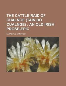 The Cattle-Raid of Cualnge; an Old Irish Prose-Epic