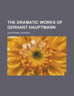 The Dramatic Works of Gerhart Hauptmann