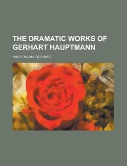 The Dramatic Works of Gerhart Hauptmann