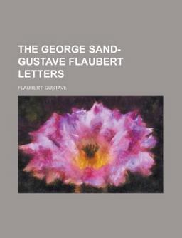 The George Sand-Gustave Flaubert Letters