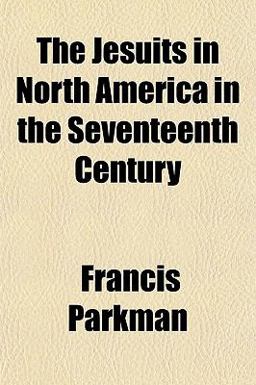 The Jesuits in North America in the Seventeenth Century