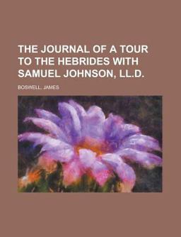 The Journal of a Tour to the Hebrides with Samuel Johnson, Ll D