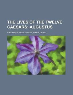 The Lives of the Twelve Caesars, Volume 02; Augustus The Lives of the Twelve Caesars, Volume 02; Augustus