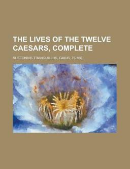 The Lives of the Twelve Caesars, Complete The Lives of the Twelve Caesars, Complete