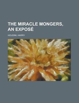 The Miracle Mongers, an Exposé