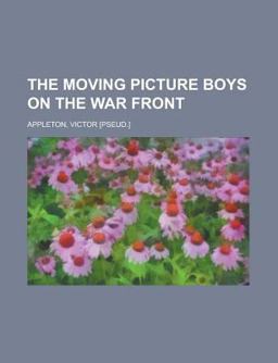 The Moving Picture Boys on the War Front