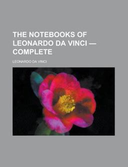 The Notebooks of Leonardo Da Vinci - Complete