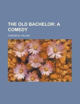 The Old Bachelor; a Comedy