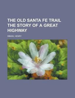 The Old Santa Fe Trail the Story of a Great Highway