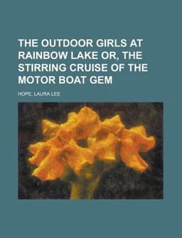 The Outdoor Girls at Rainbow Lake or, the Stirring Cruise of the Motor Boat Gem