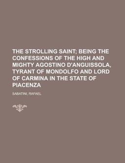 The Strolling Saint; Being the Confessions of the High and Mighty Agostino D'Anguissola, Tyrant of Mondolfo and Lord of Carmina in the State Of