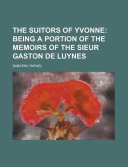 The Suitors of Yvonne; Being a Portion of the Memoirs of the Sieur Gaston de Luynes