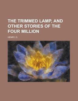 The Trimmed Lamp, and Other Stories of the Four Million
