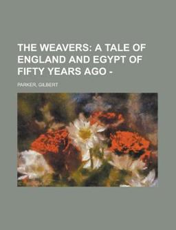 The Weavers; a Tale of England and Egypt of Fifty Years Ago -