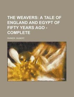 The Weavers; a Tale of England and Egypt of Fifty Years Ago - Complete