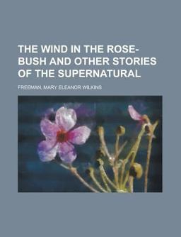 The Wind in the Rose-Bush and Other Stories of the Supernatural